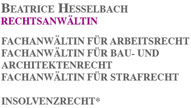 BEATRICE HESSELBACH RECHTSANWÄLTIN  FACHANWÄLTIN FÜR ARBEITSRECHT FACHANWÄLTIN FÜR BAU- UND ARCHITEKTENRECHT FACHANWÄLTIN FÜR INSOLVENZRECHT