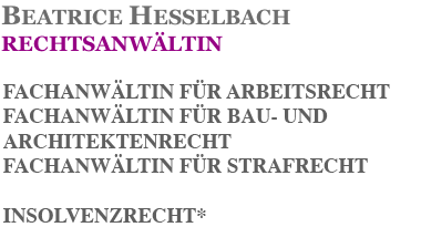 BEATRICE HESSELBACH RECHTSANWÄLTIN  FACHANWÄLTIN FÜR ARBEITSRECHT FACHANWÄLTIN FÜR BAU- UND ARCHITEKTENRECHT FACHANWÄLTIN FÜR INSOLVENZRECHT